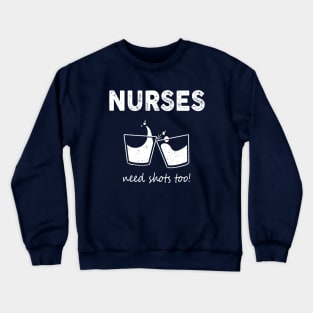 Nurses need shots too Crewneck Sweatshirt